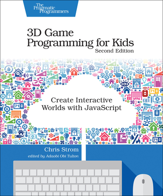 3D Game Programming for Kids: Create Interactive Worlds with JavaScript - Strom, Chris
