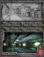 3D Game Textures: Create Professional Game Art Using Photoshop - Ahearn, Luke