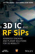 3D IC and RF Sips: Advanced Stacking and Planar Solutions for 5g Mobility