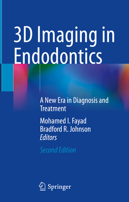 3D Imaging in Endodontics: A New Era in Diagnosis and Treatment - Fayad, Mohamed I. (Editor), and Johnson, Bradford R. (Editor)