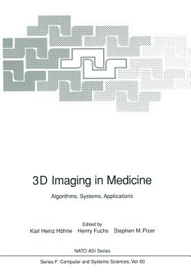 3D Imaging in Medicine: Algorithms, Systems, Applications - Höhne, Karl H (Editor), and Fuchs, Henry (Editor), and Pizer, Stephen M (Editor)
