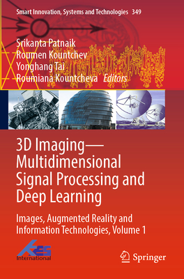 3D Imaging-Multidimensional Signal Processing and Deep Learning: Images, Augmented Reality and Information Technologies, Volume 1 - Patnaik, Srikanta (Editor), and Kountchev, Roumen (Editor), and Tai, Yonghang (Editor)