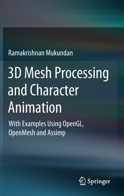 3D Mesh Processing and Character Animation: With Examples Using OpenGL, OpenMesh and Assimp - Mukundan, Ramakrishnan