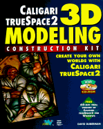 3D Modeling Construction Kit: Caligari Truespace 2: Create Your Owm Worlds with Calgari Truespace 2 - Duberman, David
