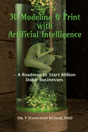 3D Modeling & Print with Artificial Intelligence: A Roadmap to Start Million Dollar Business