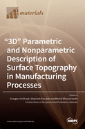 "3D" Parametric and Nonparametric Description of Surface Topography in Manufacturing Processes