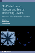 3D Printed Smart Sensors and Energy Harvesting Devices: Concepts, fabrication and applications