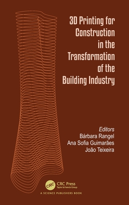 3D Printing for Construction in the Transformation of the Building Industry - Rangel, Brbara (Editor), and Guimares, Ana Sofia (Editor), and Teixeira, Joo (Editor)