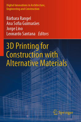 3D Printing for Construction with Alternative Materials - Rangel, Brbara (Editor), and Guimares, Ana Sofia (Editor), and Lino, Jorge (Editor)
