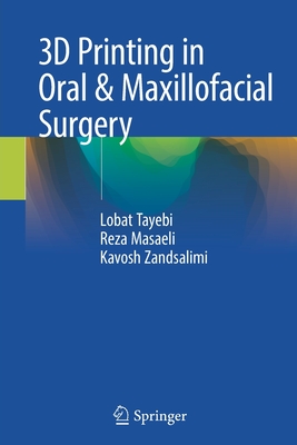 3D Printing in Oral & Maxillofacial Surgery - Tayebi, Lobat, and Masaeli, Reza, and Zandsalimi, Kavosh