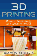 3D Printing: Modern Technology in a Modern World