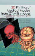 3D Printing of Medical Models from CT-MRI Images: A Practical Step-By-Step Guide
