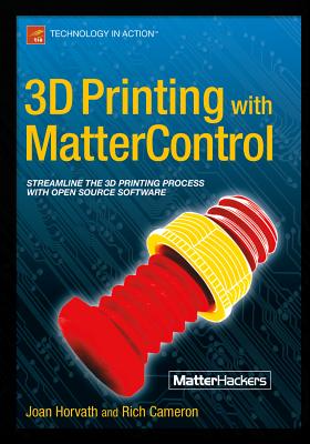 3D Printing with Mattercontrol - Horvath, Joan, and Cameron, Rich