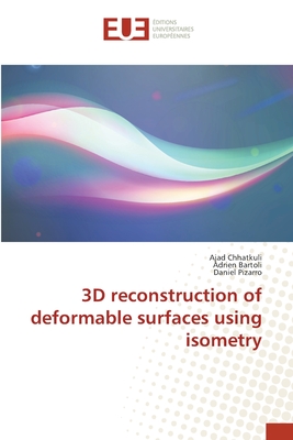 3D reconstruction of deformable surfaces using isometry - Chhatkuli, Ajad, and Bartoli, Adrien, and Pizarro, Daniel