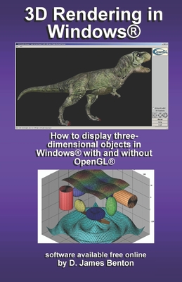 3D Rendering in Windows: How to display three-dimensional objects in Windows with and without OpenGL. - Benton, D James