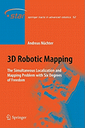 3D Robotic Mapping: The Simultaneous Localization and Mapping Problem with Six Degrees of Freedom