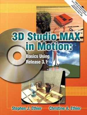 3D Studio Max(tm) in Motion: Basics Using Release 3.1 - Ethier, Stephen J, and Ethier, Christine A