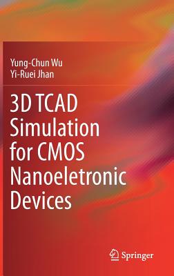 3D TCAD Simulation for CMOS Nanoeletronic Devices - Wu, Yung-Chun, and Jhan, Yi-Ruei