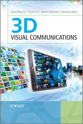 3D Visual Communications - Su, Guan-Ming, and Lai, Yu-chi, and Kwasinski, Andres