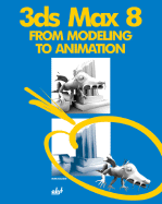3ds Max 8 From Modeling To Animation