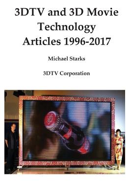 3DTV and 3D Movie Technology: Articles 1996-2017 - Starks, Michael