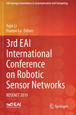 3rd EAI International Conference on Robotic Sensor Networks: ROSENET 2019 - Li, Yujie (Editor), and Lu, Huimin (Editor)