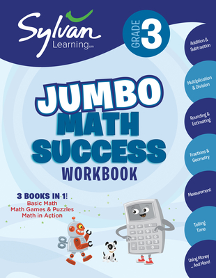3rd Grade Jumbo Math Success Workbook: 3 Books in 1--Basic Math, Math Games and Puzzles, Math in Action; Activities, Exercises, and Tips to Help Catch Up, Keep Up, and Get Ahead - Sylvan Learning