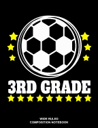 3rd Grade Wide Ruled Composition Notebook: Soccer Ball Elementary Workbook School Supplies