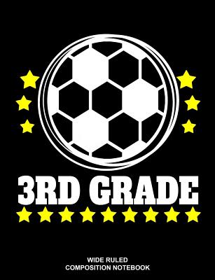 3rd Grade Wide Ruled Composition Notebook: Soccer Ball Elementary Workbook School Supplies - Bhouse School Journals