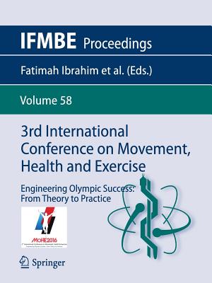 3rd International Conference on Movement, Health and Exercise: Engineering Olympic Success: From Theory to Practice - Ibrahim, Fatimah (Editor), and Cheong, Jadeera Phaik Geok (Editor), and Usman, Juliana (Editor)