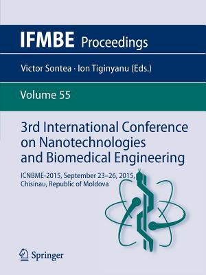 3rd International Conference on Nanotechnologies and Biomedical Engineering: Icnbme-2015, September 23-26, 2015, Chisinau, Republic of Moldova - Sontea, Victor (Editor), and Tiginyanu, Ion (Editor)