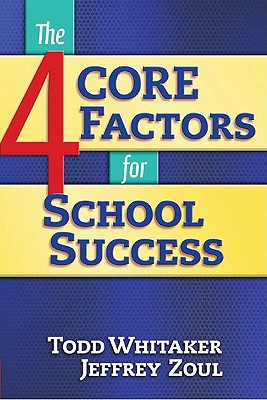 4 CORE Factors for School Success - Zoul, Jeffrey, and Whitaker, Todd