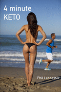 4 Minute Keto: Turn Your Body Into a Lean, Mean, Fat-Burning Machine