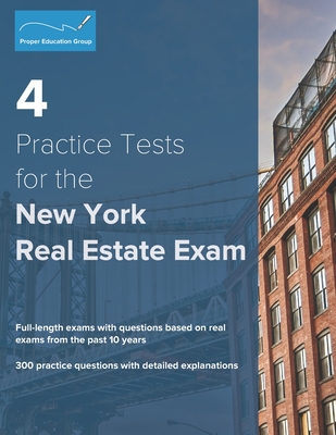 4 Practice Tests for the New York Real Estate Exam: 300 Practice Questions with Detailed Explanations - Group, Proper Education