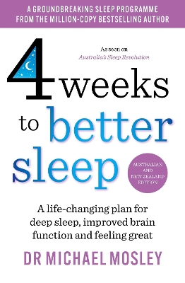4 Weeks to Better Sleep: A life-changing plan for deep sleep, improved brain function and feeling great - Mosley, Dr Michael, Dr.