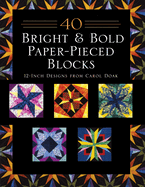 40 Bright & Bold Paper-Pieced Blocks: 12-Inch Designs from Carol Doak - Print-On-Demand Edition