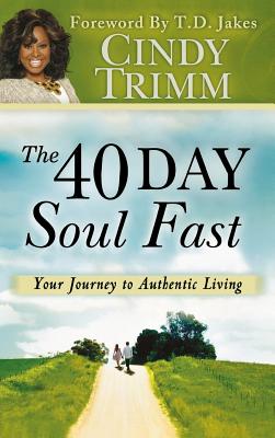 40 Day Soul Fast: Your Journey to Authentic Living - Trimm, Cindy, Dr.