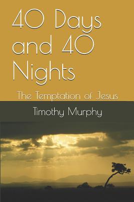 40 Days and 40 Nights: The Temptation of Jesus - Murphy, Timothy