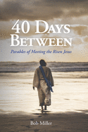 40 Days Between: Parables of Meeting the Risen Jesus