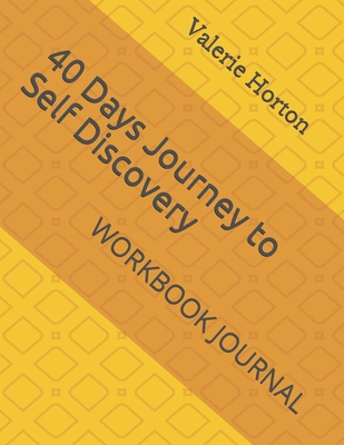 40 Days Journey To Self Discovery: Workbook Journal - Horton, Valerie