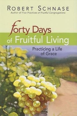 40 Days of Fruitful Living - Schnase, Robert, Bishop
