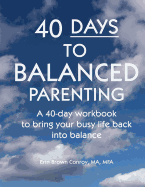40-Days to Balanced Parenting: How to Bring Your Busy Life Back Into Balance