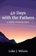 40 Days with the Fathers: A Daily Reading Plan