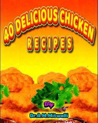 40 delicious chicken recipes - Mitwalli, Ahmed Moustafa