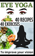 40 Eye Yoga Exercises 40 Recipes To Improve Your Vision