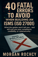 40 Fatal Mistakes to Avoid When Building Your ISMS (ISO 27001)