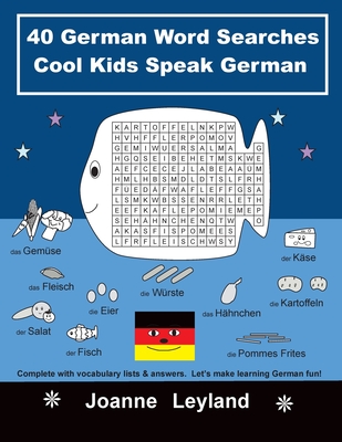 40 German Word Searches Cool Kids Speak German: Complete with vocabulary lists & answers. Let's make learning German fun! - Leyland, Joanne