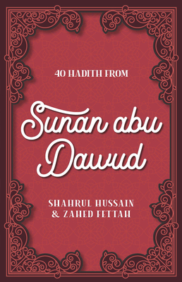 40 Hadith from Sunan Abu Dawud - Hussain, Shahrul, and Fettah, Zahed