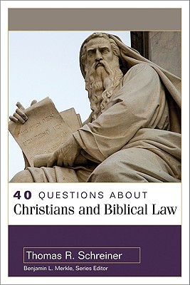 40 Questions about Christians and Biblical Law - Schreiner, Thomas, and Merkle, Benjamin (Editor)