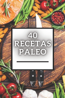 40 Recetas Paleo: Gran libro de Recetas PALEO baja en carbohidratos! - Libres, Mentes, and Mente, Saludable